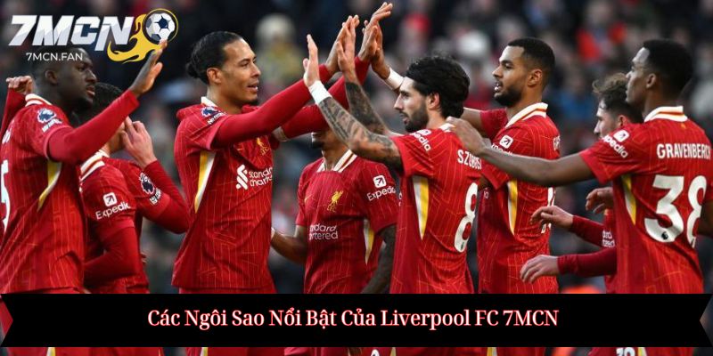 Các Ngôi Sao Nổi Bật Của Liverpool FC 7MCN