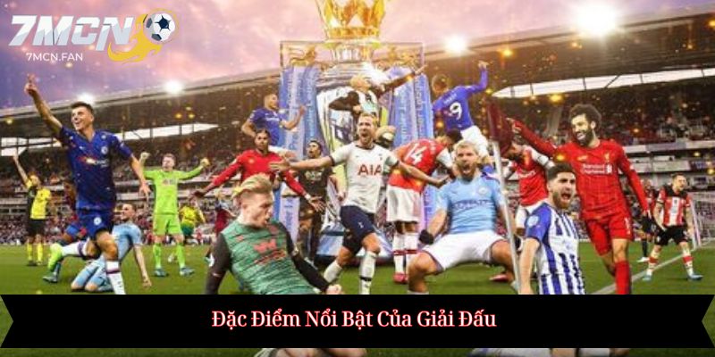 Đặc Điểm Nổi Bật Của Giải Đấu