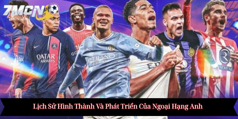 Lịch Sử Hình Thành Và Phát Triển Của Ngoại Hạng Anh