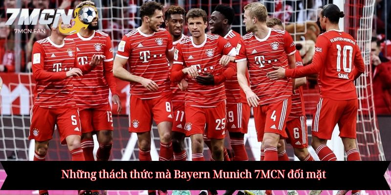 Những thách thức mà Bayern Munich 7MCN đối mặt