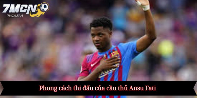 Phong cách thi đấu của cầu thủ Ansu Fati