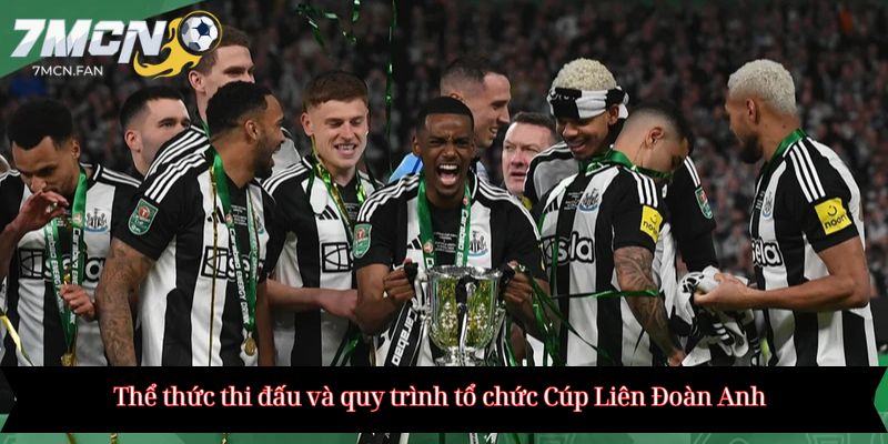 Thể thức thi đấu và quy trình tổ chức Cúp Liên Đoàn Anh