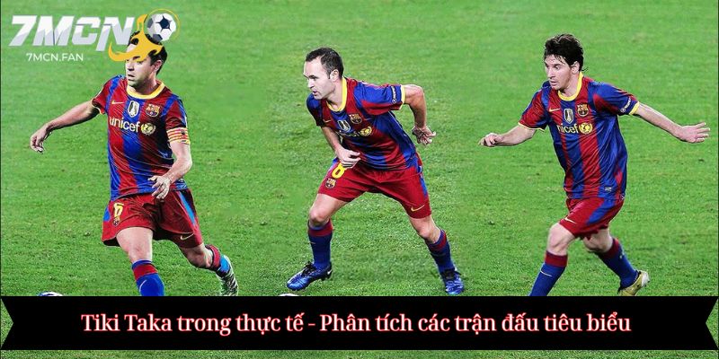Tiki Taka trong thực tế - Phân tích các trận đấu tiêu biểu