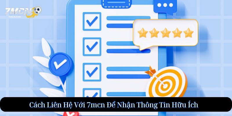 Cách Liên Hệ Với 7mcn Để Nhận Thông Tin Hữu Ích
