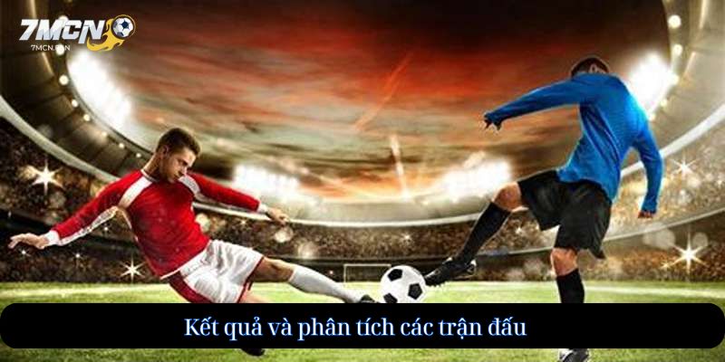 Kết quả và phân tích các trận đấu