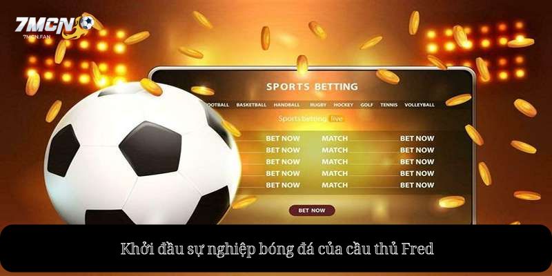 Khởi đầu sự nghiệp bóng đá của cầu thủ Fred