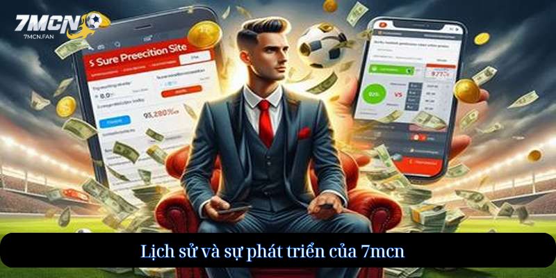 Lịch sử và sự phát triển của 7mcn