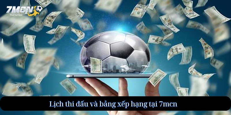 Lịch thi đấu và bảng xếp hạng tại 7mcn