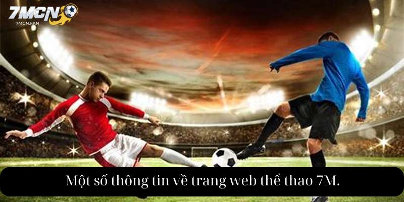 Một số thông tin về trang web thể thao 7M.