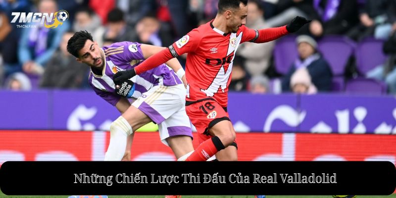 Những Chiến Lược Thi Đấu Của Real Valladolid