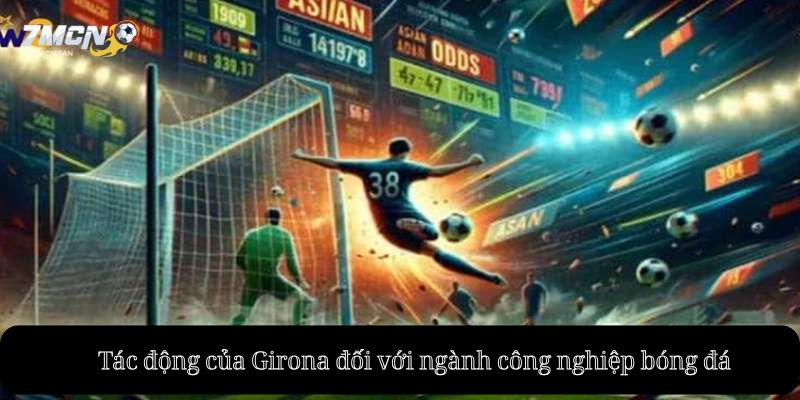 Tác động của Girona đối với ngành công nghiệp bóng đá
