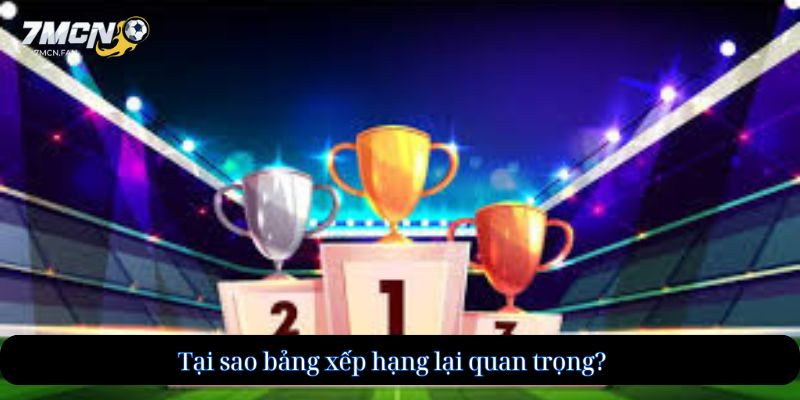 Tại sao bảng xếp hạng lại quan trọng?